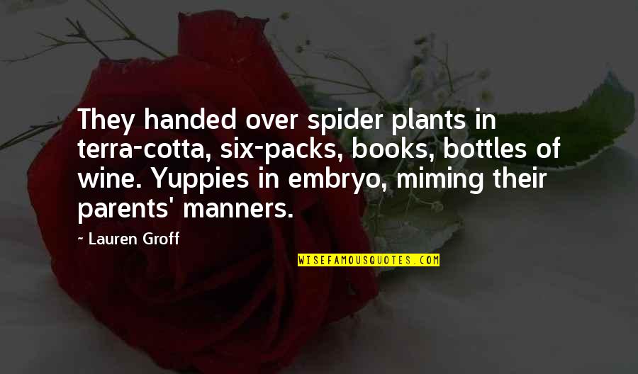Six R S Quotes By Lauren Groff: They handed over spider plants in terra-cotta, six-packs, Six R S Quotes By Lauren Groff: They handed over spider plants in terra-cotta, six-packs,