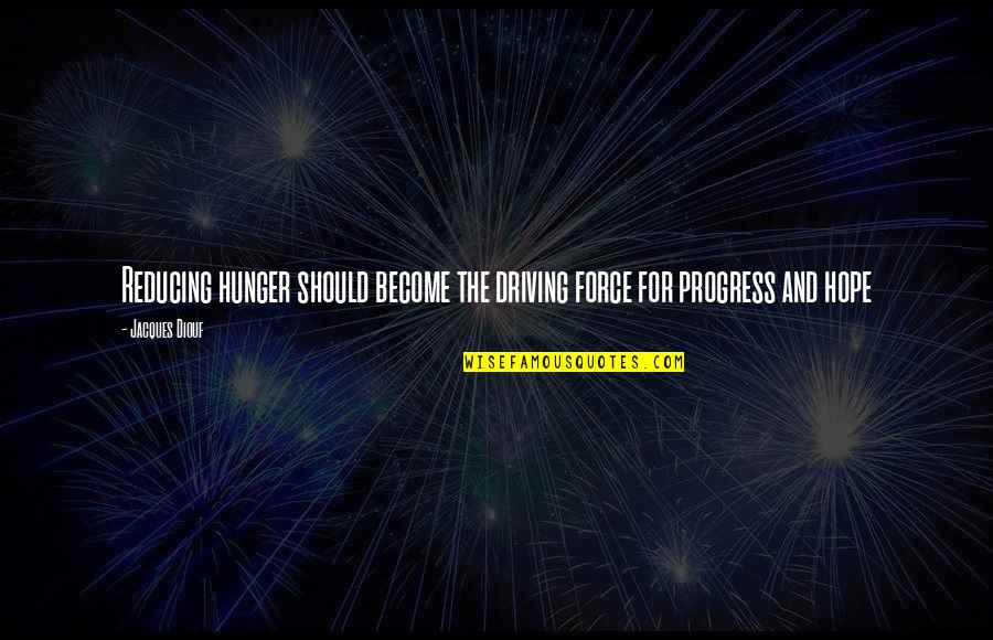 Six Thinking Hats Quotes By Jacques Diouf: Reducing hunger should become the driving force for