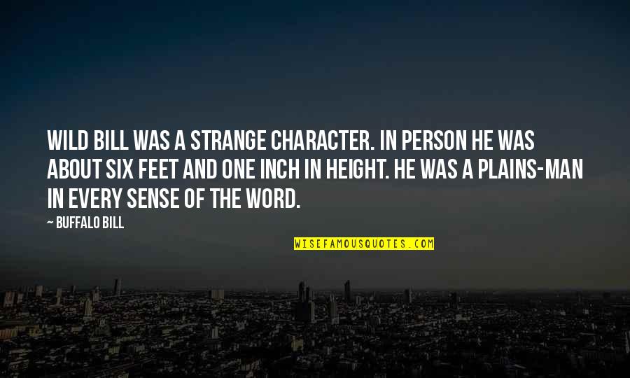 Six Word Quotes By Buffalo Bill: Wild Bill was a strange character. In person