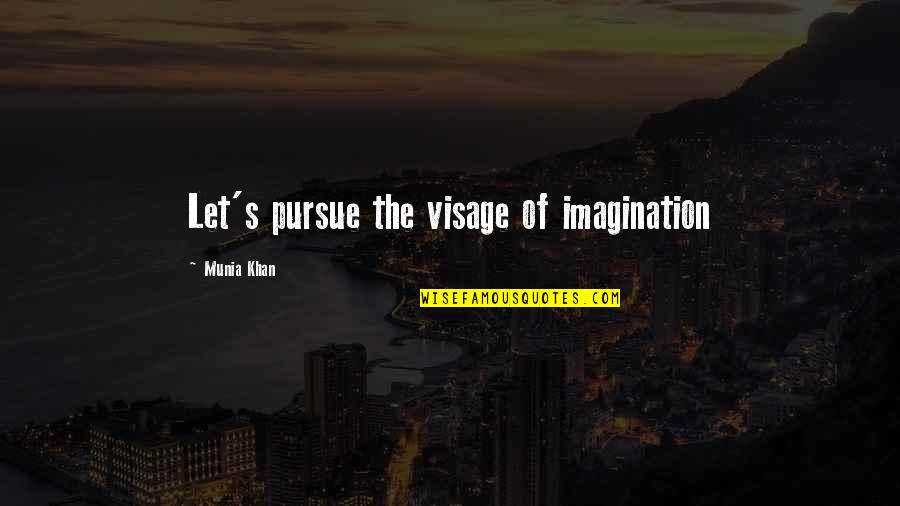 Six Word Quotes By Munia Khan: Let's pursue the visage of imagination