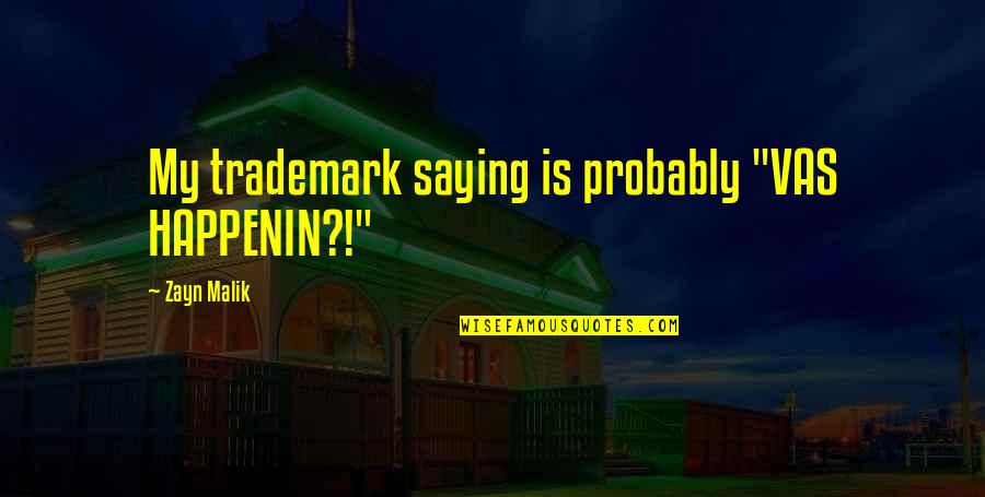 Six Year Olds Quotes By Zayn Malik: My trademark saying is probably "VAS HAPPENIN?!"