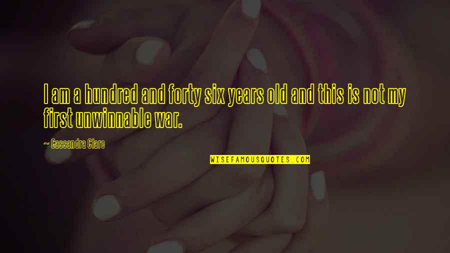 Six Years Old Quotes By Cassandra Clare: I am a hundred and forty six years