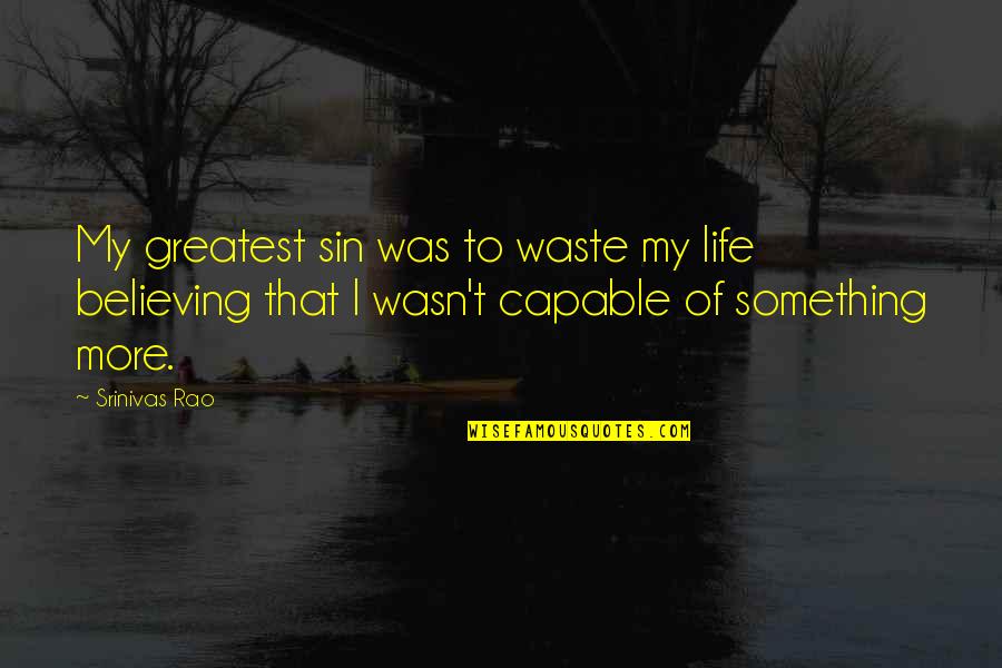 Sixers Quotes By Srinivas Rao: My greatest sin was to waste my life Sixers Quotes By Srinivas Rao: My greatest sin was to waste my life