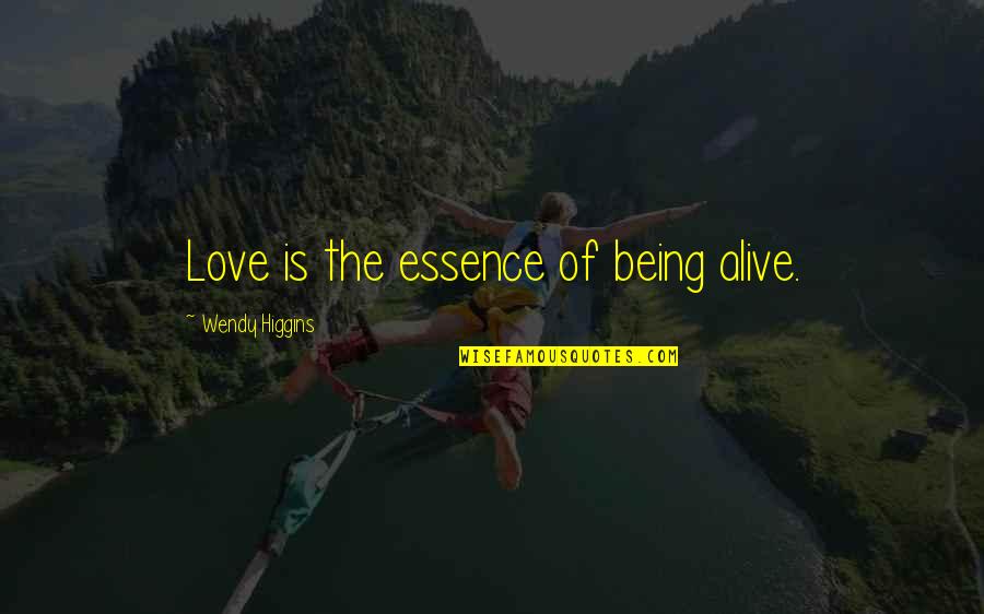 Sixfoot Quotes By Wendy Higgins: Love is the essence of being alive.