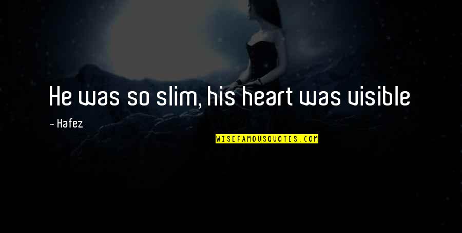 Sixitude Quotes By Hafez: He was so slim, his heart was visible
