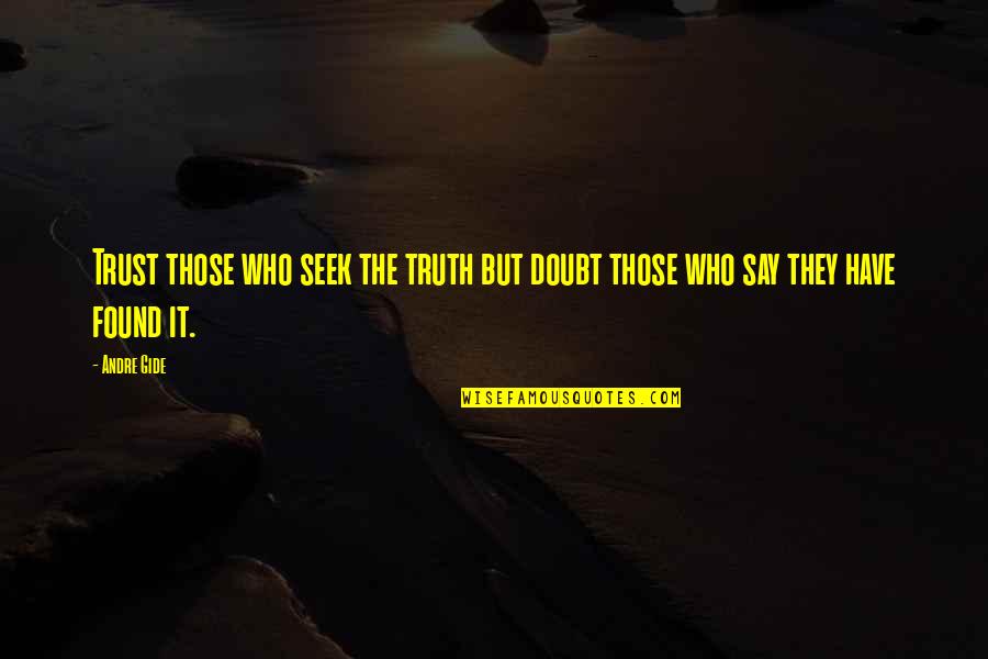 Sixkiller Cemetery Quotes By Andre Gide: Trust those who seek the truth but doubt