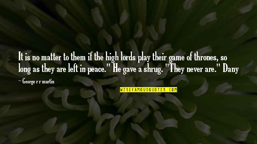 Sixohfourstudios Quotes By George R R Martin: It is no matter to them if the Sixohfourstudios Quotes By George R R Martin: It is no matter to them if the