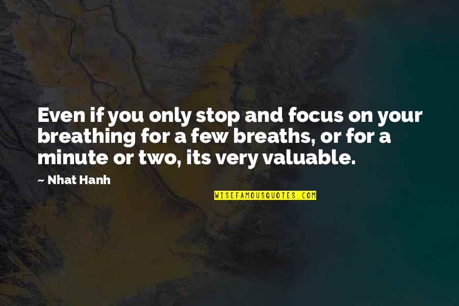Sixol Quotes By Nhat Hanh: Even if you only stop and focus on