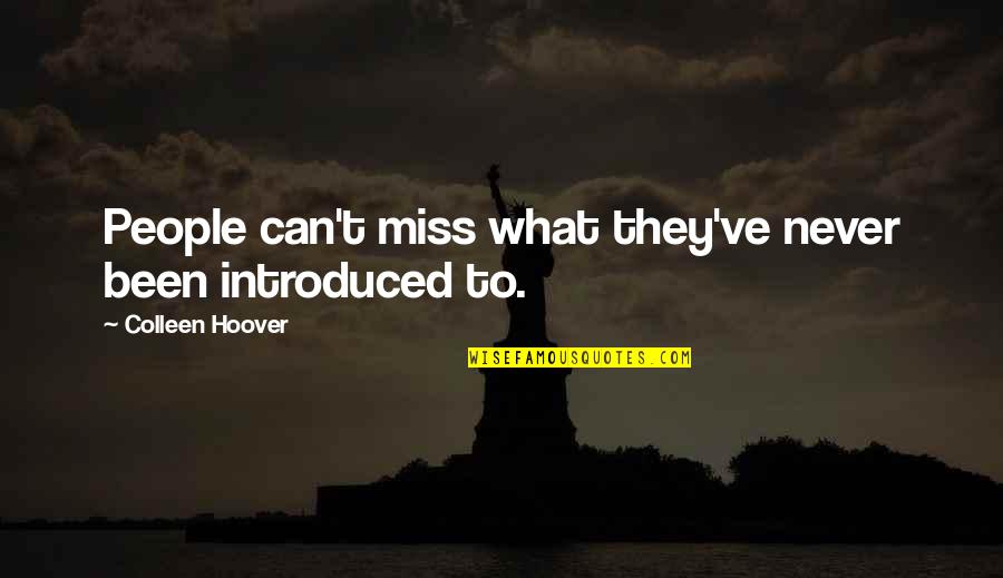 Sixpence In Her Shoe Quotes By Colleen Hoover: People can't miss what they've never been introduced Sixpence In Her Shoe Quotes By Colleen Hoover: People can't miss what they've never been introduced