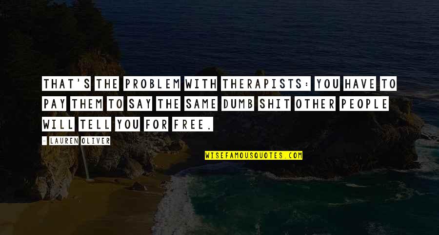 Sixpences Quotes By Lauren Oliver: That's the problem with therapists: you have to