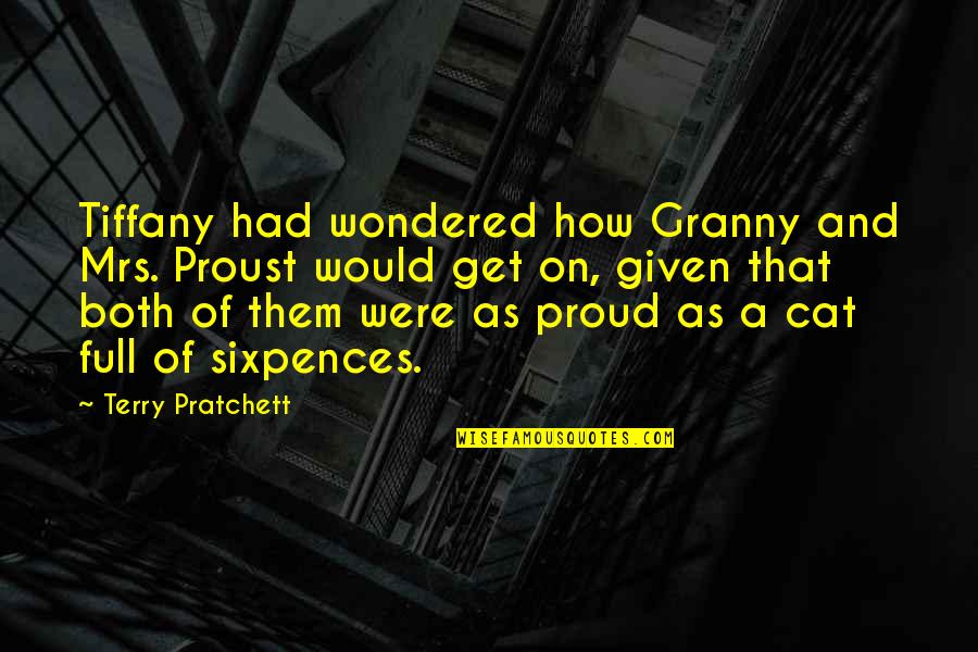 Sixpences Quotes By Terry Pratchett: Tiffany had wondered how Granny and Mrs. Proust Sixpences Quotes By Terry Pratchett: Tiffany had wondered how Granny and Mrs. Proust