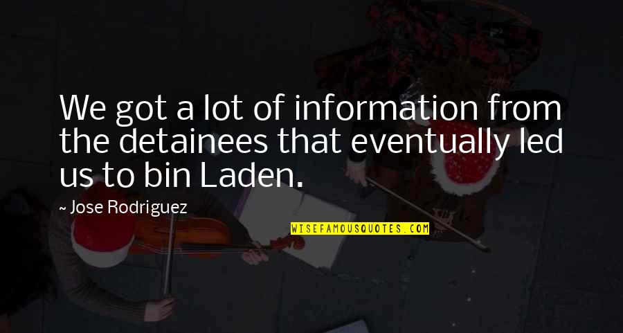 Sixpenny Couch Quotes By Jose Rodriguez: We got a lot of information from the Sixpenny Couch Quotes By Jose Rodriguez: We got a lot of information from the