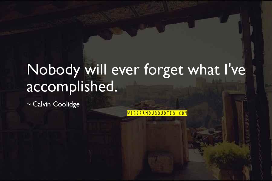 Sixpoint Hootie Quotes By Calvin Coolidge: Nobody will ever forget what I've accomplished.