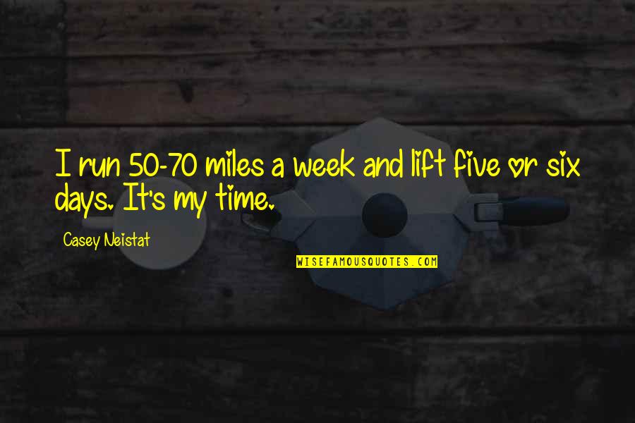 Six's Quotes By Casey Neistat: I run 50-70 miles a week and lift