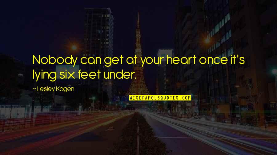 Six's Quotes By Lesley Kagen: Nobody can get at your heart once it's Six's Quotes By Lesley Kagen: Nobody can get at your heart once it's