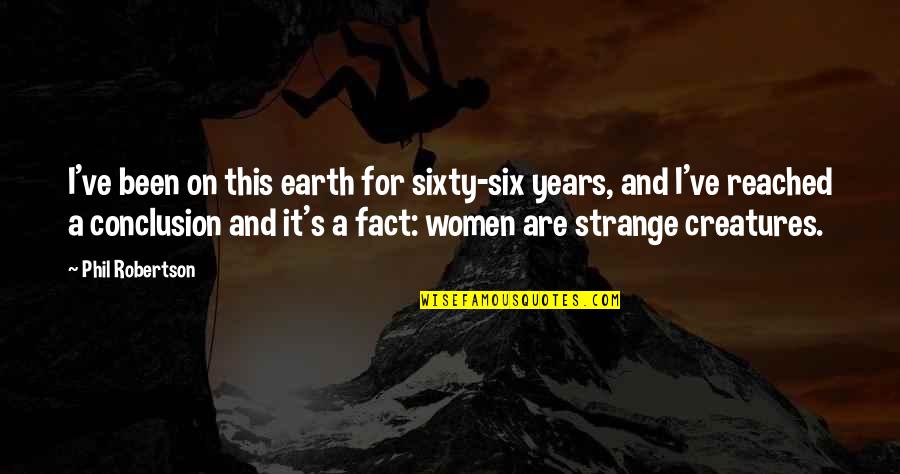 Six's Quotes By Phil Robertson: I've been on this earth for sixty-six years,