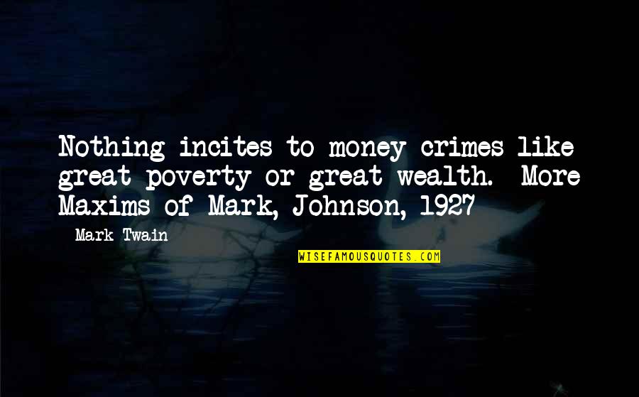 Sixsmith Wayzata Quotes By Mark Twain: Nothing incites to money-crimes like great poverty or