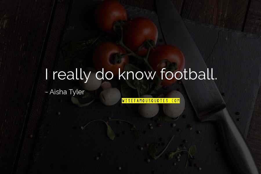Sixteen Candle Quotes By Aisha Tyler: I really do know football.