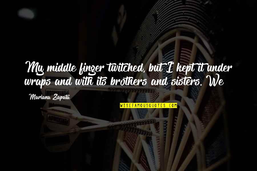 Sixteenth Chapel Quotes By Mariana Zapata: My middle finger twitched, but I kept it Sixteenth Chapel Quotes By Mariana Zapata: My middle finger twitched, but I kept it