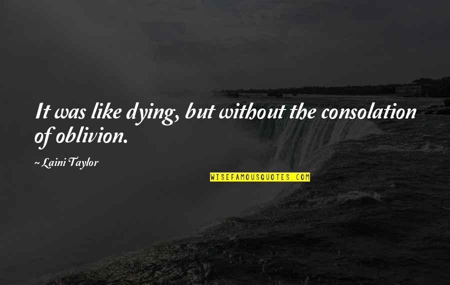 Sixteenths Quotes By Laini Taylor: It was like dying, but without the consolation