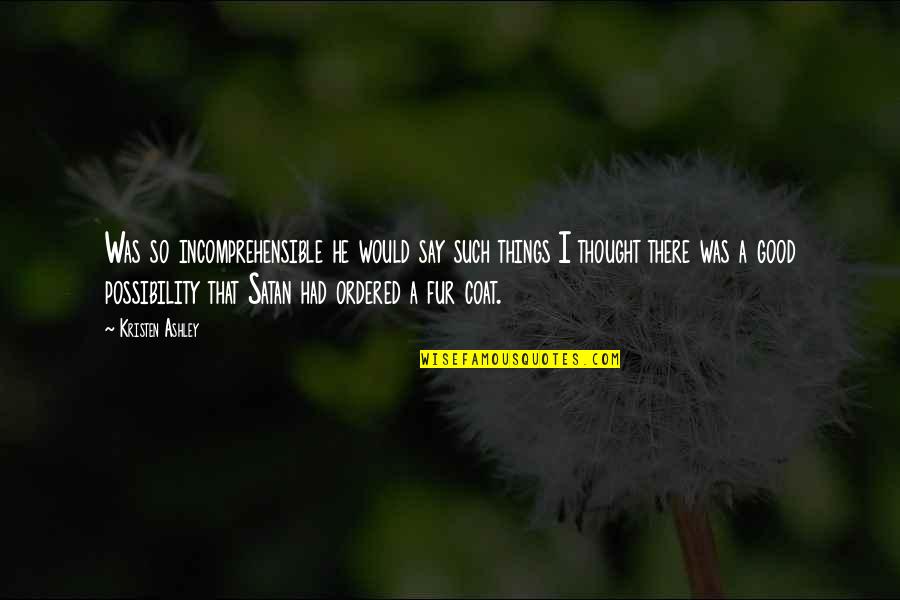 Sixten Jernberg Quotes By Kristen Ashley: Was so incomprehensible he would say such things Sixten Jernberg Quotes By Kristen Ashley: Was so incomprehensible he would say such things