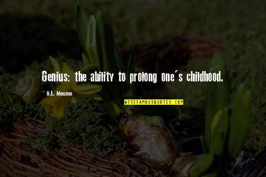 Sixth Form Leavers Quotes By H.L. Mencken: Genius: the ability to prolong one's childhood.
