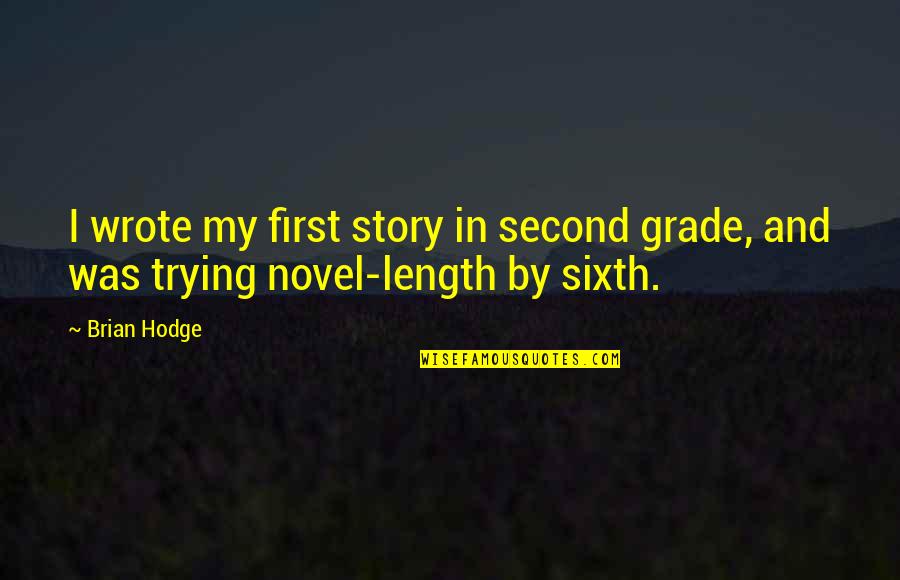 Sixth Grade Quotes By Brian Hodge: I wrote my first story in second grade,