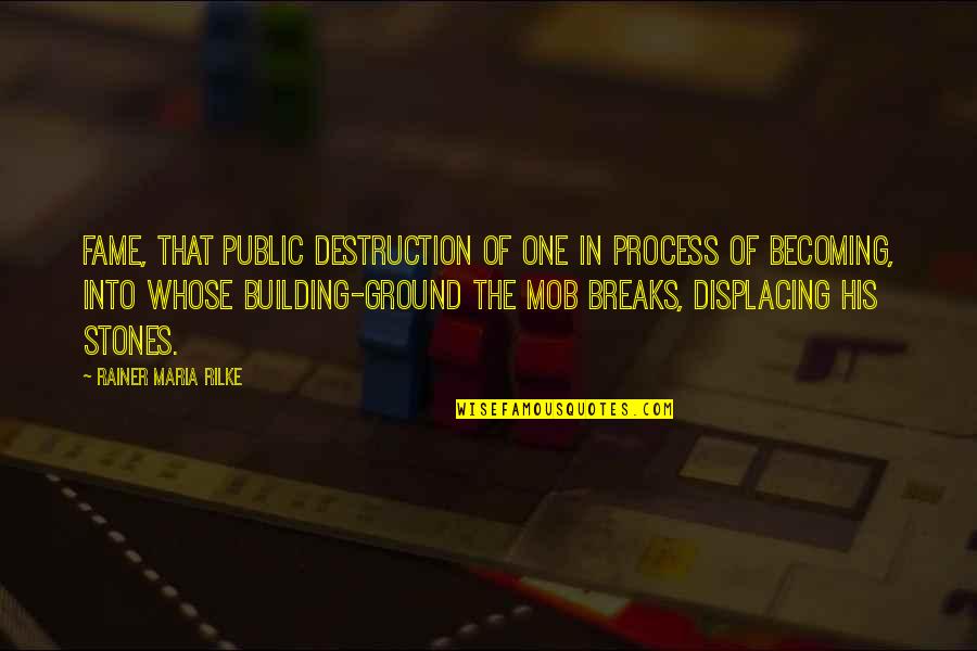 Sixth Queen Quotes By Rainer Maria Rilke: Fame, that public destruction of one in process