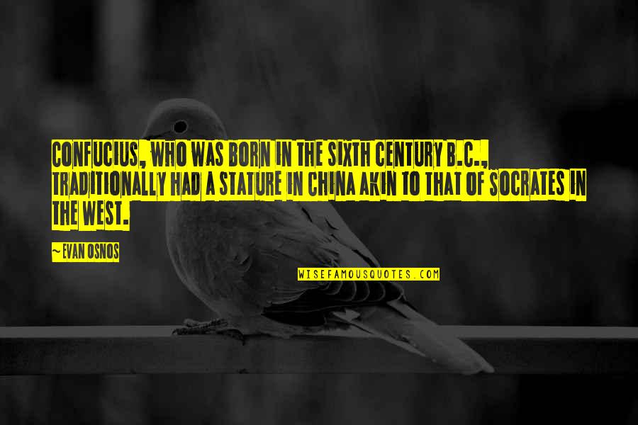 Sixth Quotes By Evan Osnos: Confucius, who was born in the sixth century