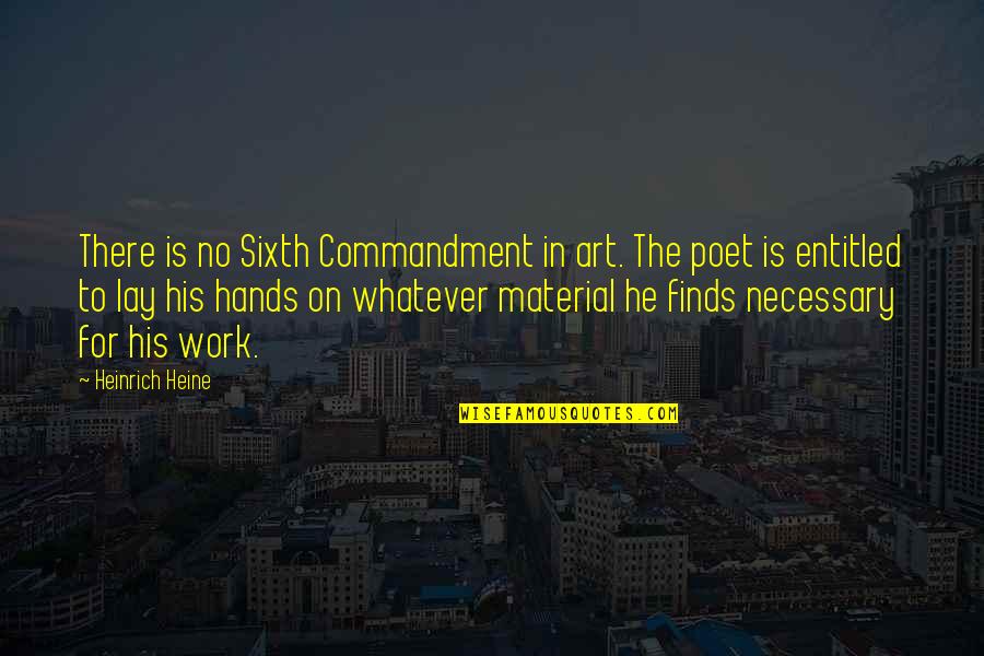 Sixth Quotes By Heinrich Heine: There is no Sixth Commandment in art. The