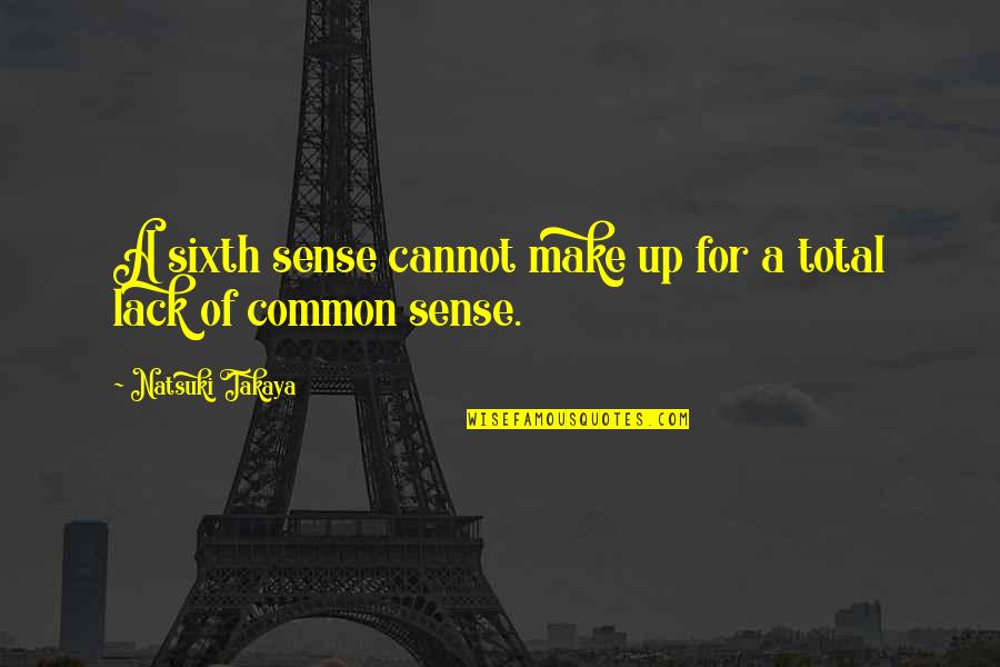 Sixth Quotes By Natsuki Takaya: A sixth sense cannot make up for a