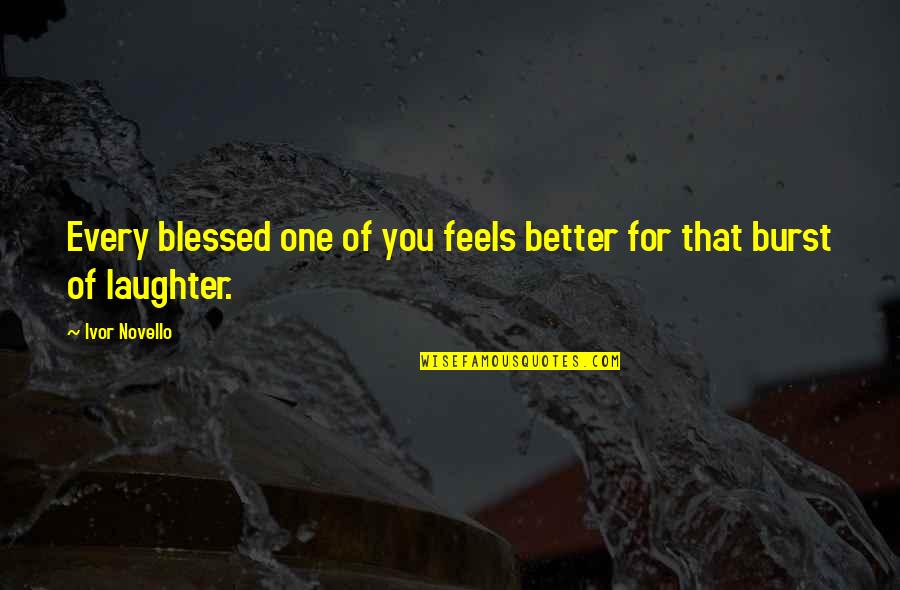 Sixth Sense Funny Quotes By Ivor Novello: Every blessed one of you feels better for