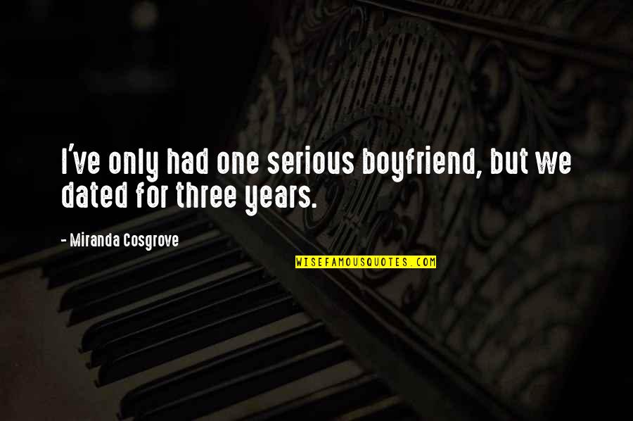 Sixth Sense Funny Quotes By Miranda Cosgrove: I've only had one serious boyfriend, but we Sixth Sense Funny Quotes By Miranda Cosgrove: I've only had one serious boyfriend, but we