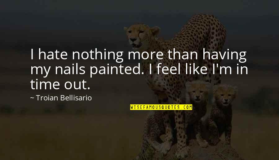Sixth Sense Funny Quotes By Troian Bellisario: I hate nothing more than having my nails Sixth Sense Funny Quotes By Troian Bellisario: I hate nothing more than having my nails