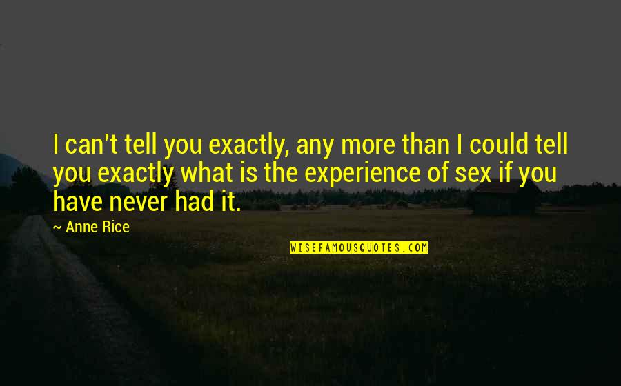 Sixth Senses Quotes By Anne Rice: I can't tell you exactly, any more than