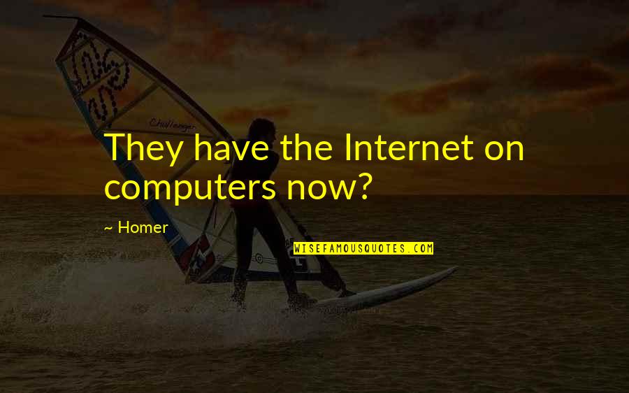 Sixties Hippie Quotes By Homer: They have the Internet on computers now?
