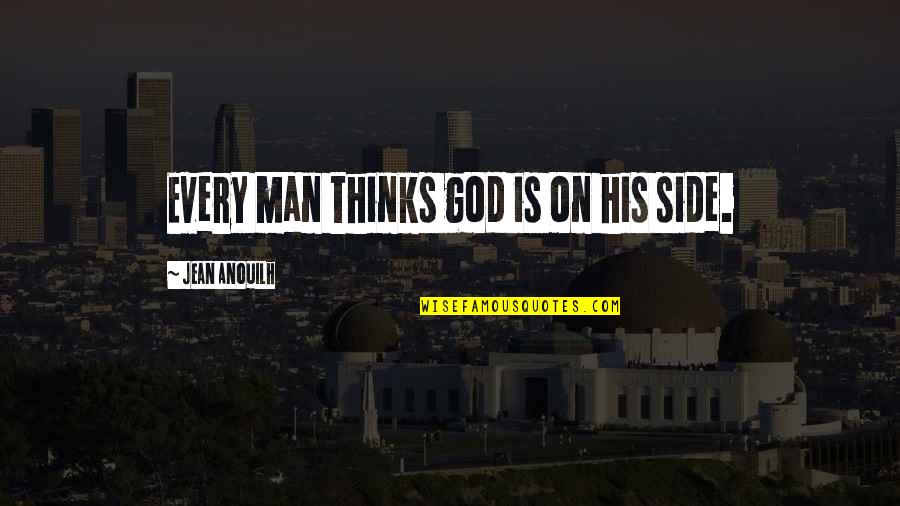 Sixtine Murat Quotes By Jean Anouilh: Every man thinks god is on his side. Sixtine Murat Quotes By Jean Anouilh: Every man thinks god is on his side.