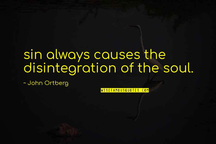 Sixtine Rouyre Quotes By John Ortberg: sin always causes the disintegration of the soul.