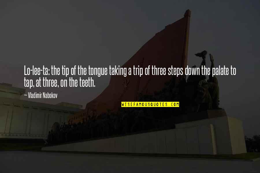 Sixtine Rouyre Quotes By Vladimir Nabokov: Lo-lee-ta: the tip of the tongue taking a