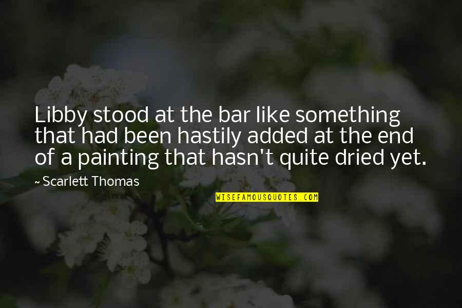 Sixto Duran Quotes By Scarlett Thomas: Libby stood at the bar like something that Sixto Duran Quotes By Scarlett Thomas: Libby stood at the bar like something that