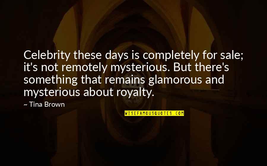 Sixtus Sunday Quotes By Tina Brown: Celebrity these days is completely for sale; it's