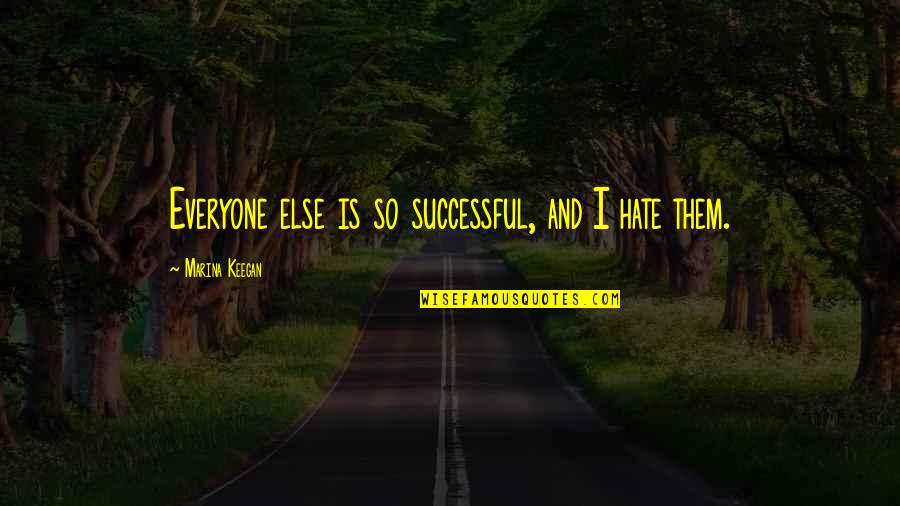 Sixty Birthday Invitation Quotes By Marina Keegan: Everyone else is so successful, and I hate