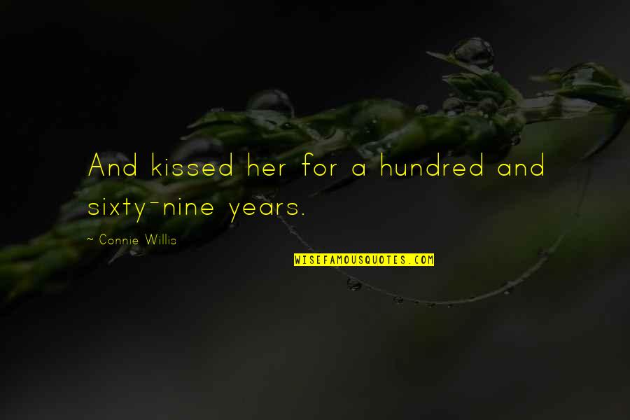 Sixty Nine Quotes By Connie Willis: And kissed her for a hundred and sixty-nine