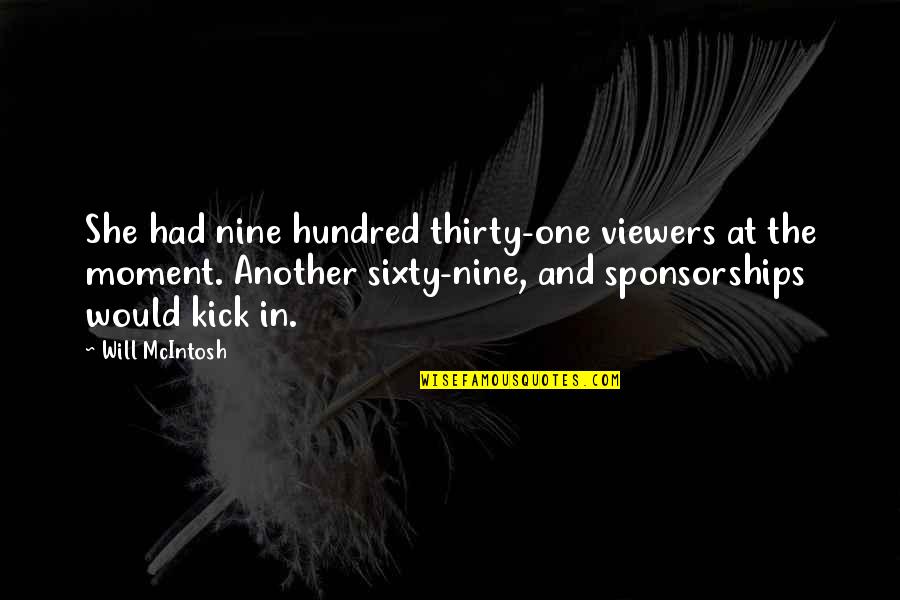 Sixty Nine Quotes By Will McIntosh: She had nine hundred thirty-one viewers at the