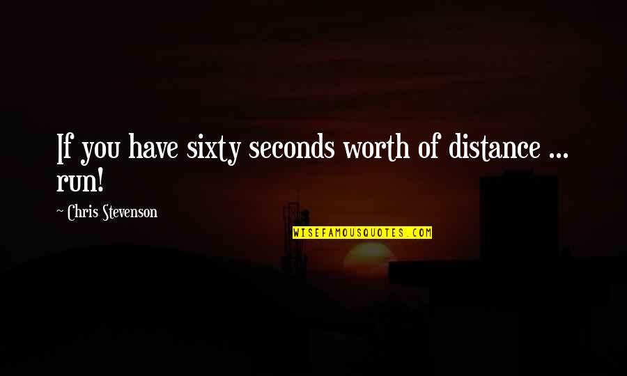 Sixty Quotes By Chris Stevenson: If you have sixty seconds worth of distance