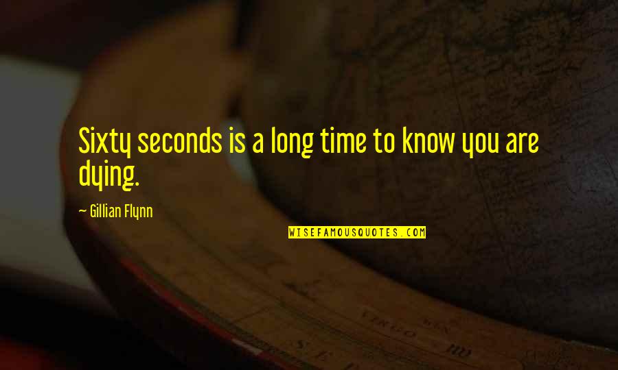 Sixty Quotes By Gillian Flynn: Sixty seconds is a long time to know