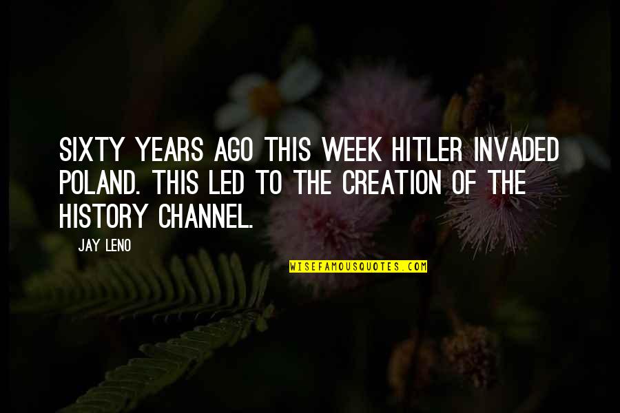 Sixty Quotes By Jay Leno: Sixty years ago this week Hitler invaded Poland.