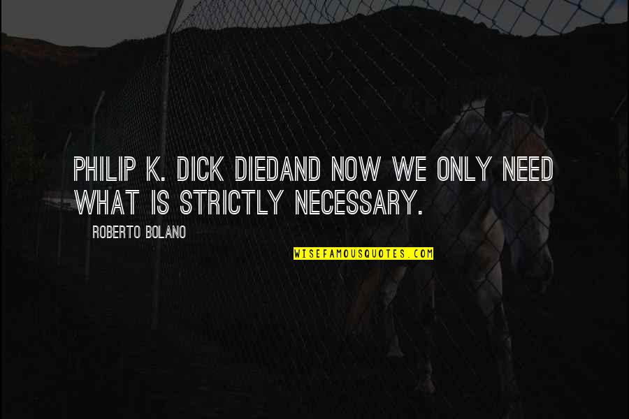 Sixty Shades Of Grey Quotes By Roberto Bolano: Philip K. Dick diedand now we only need Sixty Shades Of Grey Quotes By Roberto Bolano: Philip K. Dick diedand now we only need