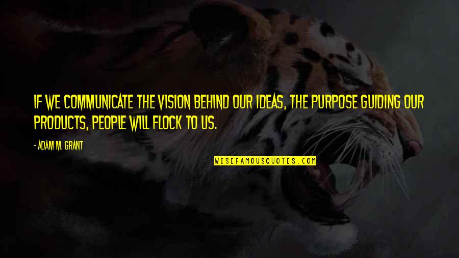 Sixty Six Quotes By Adam M. Grant: If we communicate the vision behind our ideas,