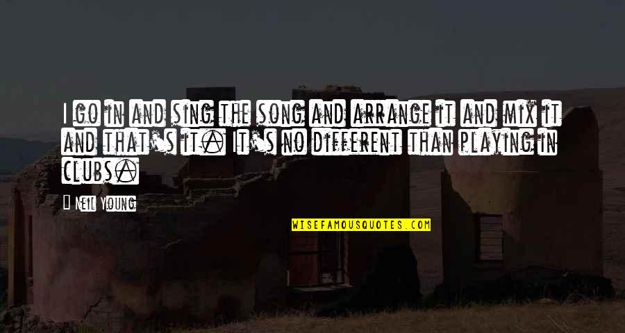 Sixtysix Quotes By Neil Young: I go in and sing the song and Sixtysix Quotes By Neil Young: I go in and sing the song and